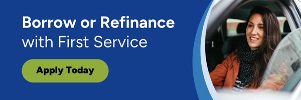 Borrow or Refinance with First Service Borrow or Refinance with First Service